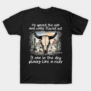 He Opened The Rock And Water Flowed Out; It Ran In The Dry Places Like A River Bull Skull Desert T-Shirt